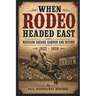 When Rodeo Headed East - Madison Square Garden and Beyond: 1922 - 1959