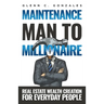 Maintenance Man to Millionaire: Real Estate Wealth Creation for Everyday People