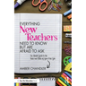 Everything New Teachers Need to Know But Are Afraid to Ask: An Honest Guide to the Nuts and Bolts of Your First Job