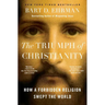 The Triumph of Christianity: How a Forbidden Religion Swept the World