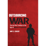 Outsourcing War: The Just War Tradition in the Age of Military Privatization