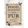 Food, Feathers and Fur: Cooking and Critters from the Farm at Cricket Meadow