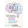 The Dose Effect: Optimize Your Brain and Body by Boosting Your Dopamine, Oxytocin, Serotonin, and Endorphins