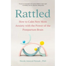 Rattled: How to Calm New Mom Anxiety with the Power of the Postpartum Brain