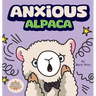 Anxious Alpaca: A Gentle Guide to Overcoming Anxiety