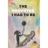 The Daughter I Had to Be: An Inner Awakening Through Shadow Work and Divine Feminine Healing