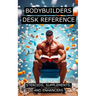 Bodybuilders Desk Reference for Steroids, Supplements, and Enhancers: Covers a wide range of steroids, from Testosterone, Trenbolone, and Nandrolone,