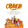 Crunch!: A History of the Great American Potato Chip