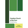 Freedom Church of the Poor: Martin Luther King Jr's Poor People's Campaign