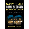 NAVY SEALs HOME SECURITY SURVIVAL GUIDE: The Handbook to Fortify Your Home and Protect Your Family Like a Tier One Operator