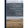 The Animals of the World. Brehm's Life of Animals