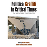 Political Graffiti in Critical Times: The Aesthetics of Street Politics