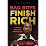 Bad Boys Finish Rich: The World's Most Dangerous Life & Entrepreneurship Course