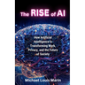 The Rise of AI: How Artificial Intelligence is Transforming Work, Privacy, and the Future of Society