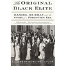 The Original Black Elite: Daniel Murray and the Story of a Forgotten Era