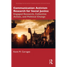 Communication Activism Research for Social Justice: Engaged Research, Collective Action, and Political Change