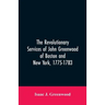 The Revolutionary services of John Greenwood of Boston and New York, 1775-1783
