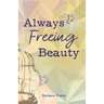 Always Freeing Beauty