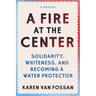 A Fire at the Center: Solidarity, Whiteness, and Becoming a Water Protector