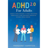 ADHD 2.0 For Adults: Essential Coping Strategies to Control Impulsiveness, Improve Social & Work Commitments Organization, and Break Through Barriers.