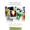 Preventing Catastrophe: The Use and Misuse of Intelligence in Efforts to Halt the Proliferation of Weapons of Mass Destruction