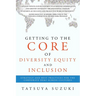 Getting to the Core of Diversity Equity and Inclusion: Strategy and Best Practices for the Corporate DE&I across Cultures
