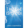 Still Today...There Is God!: Words of Power to Encourage Your Faith