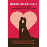 Would you rather...? (Hot & Flirty Edition): Get to Know Your Partner Better with The Sexy & Naughty Conversation Game for Couples; Perfect for Date N