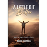 A Little Bit Better...: each and every day