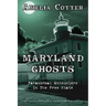 Maryland Ghosts: Paranormal Encounters In The Free State (Second Edition)