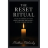 The Reset Ritual: A Guide to Shedding Last Year's Weight-Emotional and Physical-by Spring Cleaning Your Soul
