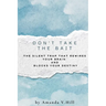 Don't Take the Bait: The Silent Trap that Blocks: The Silent Trap That Rewires Your Brain and Blocks Your Destiny