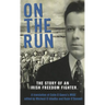 On The Run: The Story of an Irish Freedom Fighter