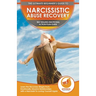 Narcissistic Abuse Recovery: The Ultimate Beginner's To Self Healing Emotional Plan Guide Through the Recovery Stages from Emotionally Abusive Rela