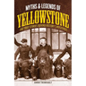 Myths and Legends of Yellowstone: The True Stories Behind History's Mysteries