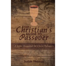 The Christian's Guide to Passover: A Seder Haggadah for Christ-Followers