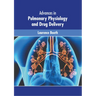Advances in Pulmonary Physiology and Drug Delivery