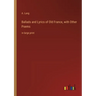 Ballads and Lyrics of Old France, with Other Poems: in large print