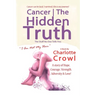Cancer The Hidden Truth: The Stuff No one Tells You