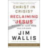 Christ in Crisis?: Reclaiming Jesus in a Time of Fear, Hate, and Violence