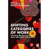 Shifting Categories of Work: Unsettling the Ways We Think about Jobs, Labor, and Activities