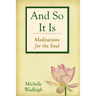 . . . and So It Is: Meditations for the Soul
