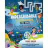Indescribable Activity Book for Kids: 150+ Mind-Stretching and Faith-Building Puzzles, Crosswords, Stem Experiments, and More about God and Science!