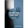 I'm Prettier Than That! One Hit! Really? Bye-bye!