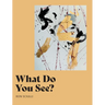 What Do You See?