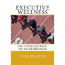 Executive Wellness: The 4 Week Get-Back-On-Track Program