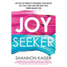 Joy Seeker: Let Go of What's Holding You Back So You Can Live the Life You Were Made for