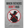 When Father's Don't Hug
