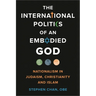 The International Politics of an Embodied God