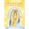 The Venus Eclipse of the Sun 2012: A Rare Celestial Event: Going to the Heart of Technology